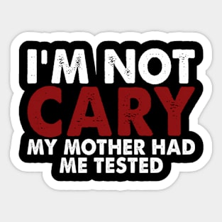 I'M Not Crazy My Mother Had Me Tested Sticker